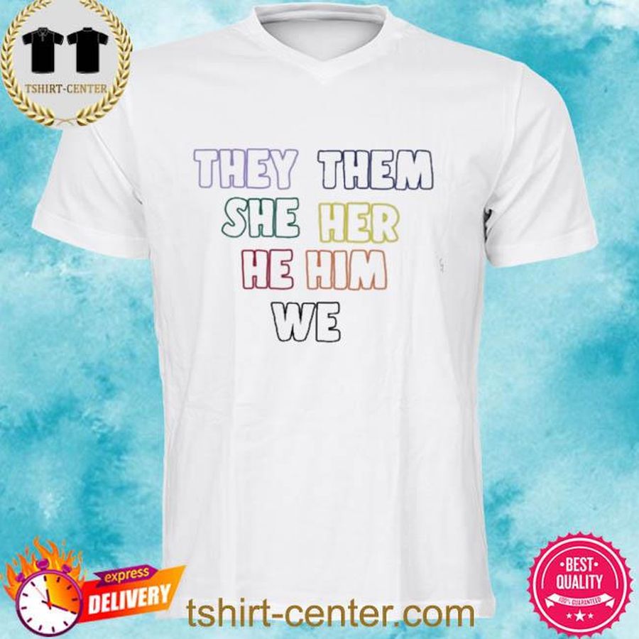 Rose They Them She Her He Him We Shirt