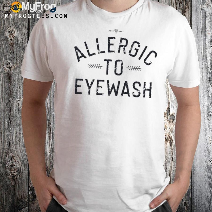 Roto wear allergic to eyewash shirt