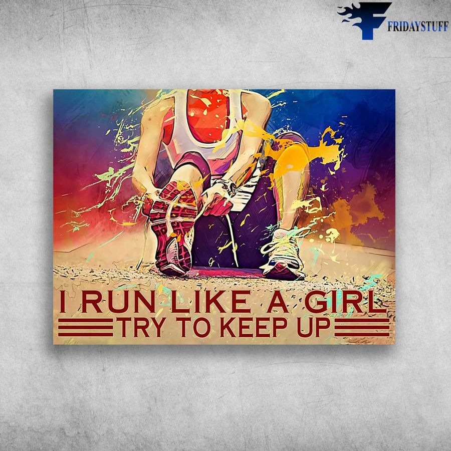 Running Poster – I Run Like A Girl, Try To Keep Up, Running Girl Home Decor Poster Canvas