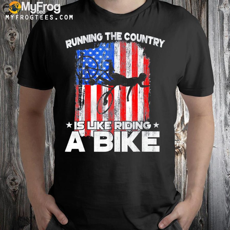 Running the country is like riding a bike costume family shirt
