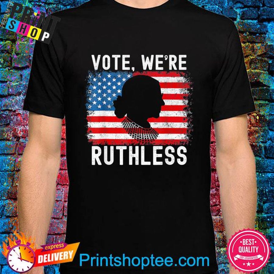 Ruth bader ginsburg vote we're ruthless women feminist shirt