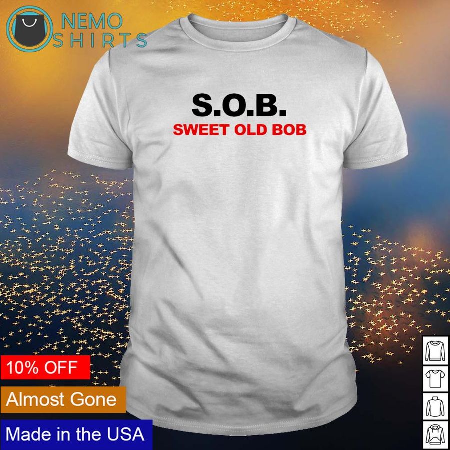S.O.B. sweet old bob shirt