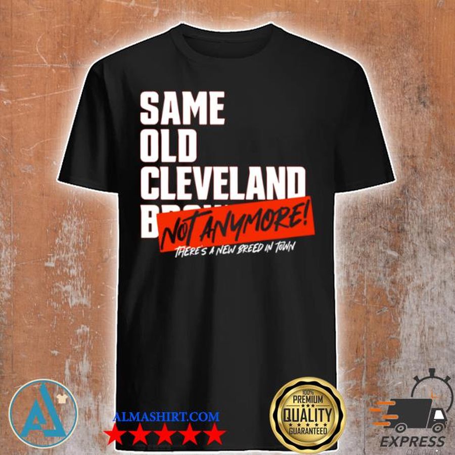 Same old afc Cleveland browns not anymore there's a new breed in town shirt