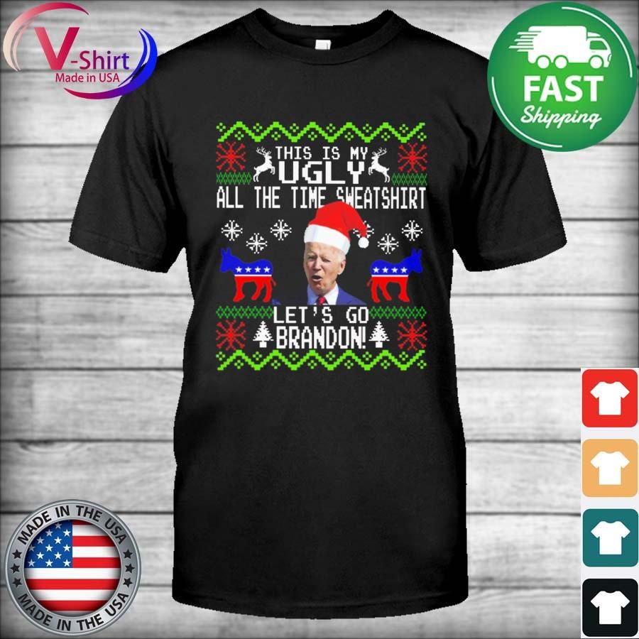 Santa Biden Let's go brandon this is my ugly all the time Xmas Sweatshirt
