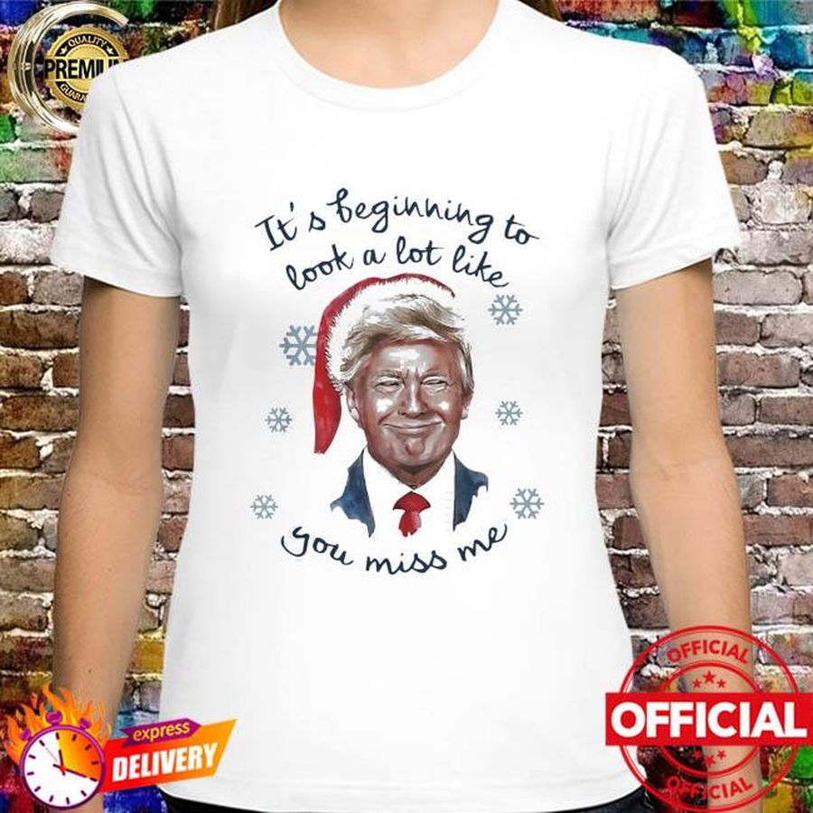 Santa Trump it's beginning to look a lot like you miss me shirt