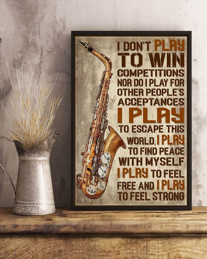 Saxophone Poster, I Don't Play To Win Competitions Nor Do I Play For Other People's Acceptances Poster