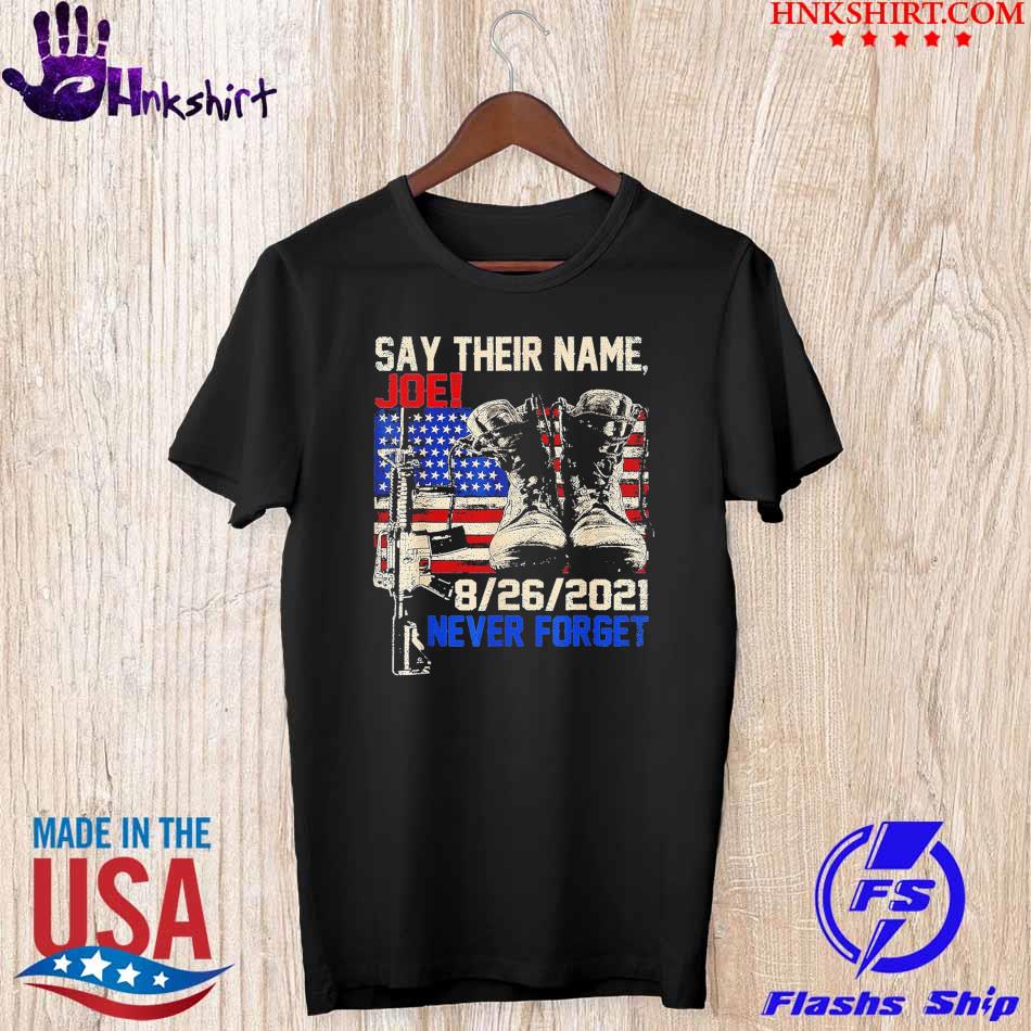Say their names Biden 8 26 2021 never forget 13 Heroes Military  shirt