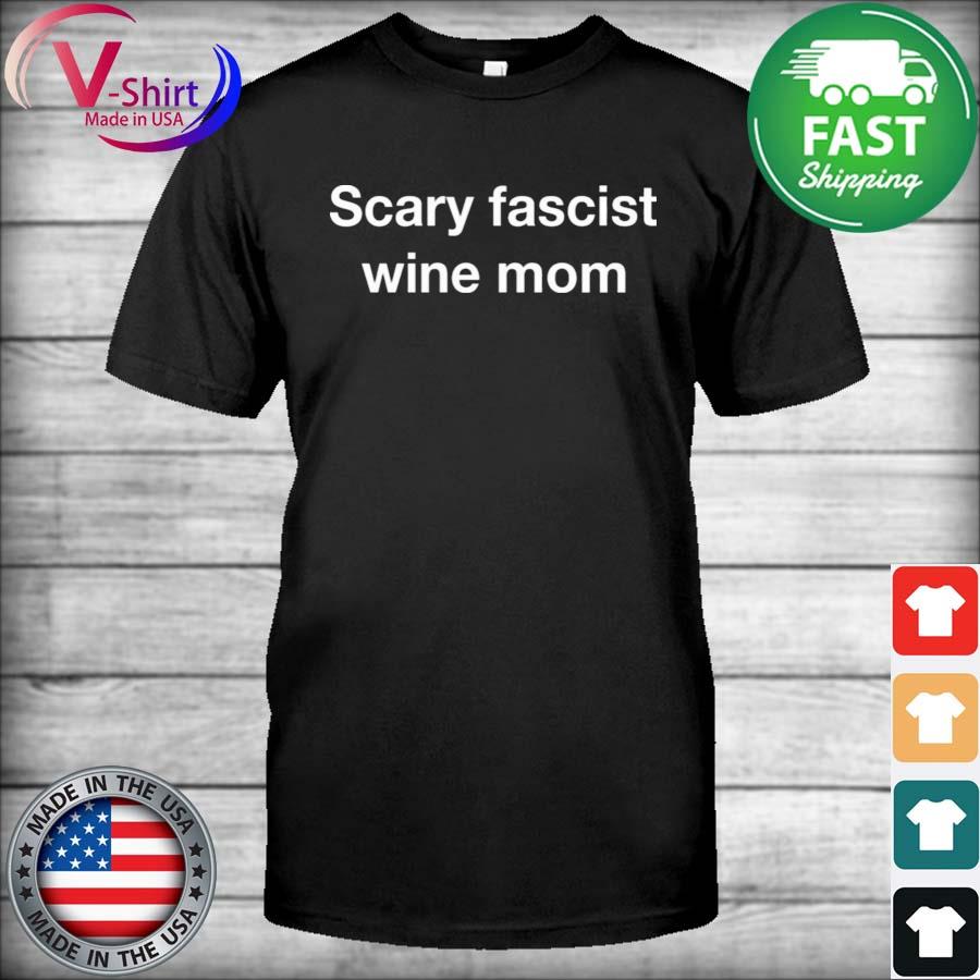 Scary Fascist Wine Mom Shirt