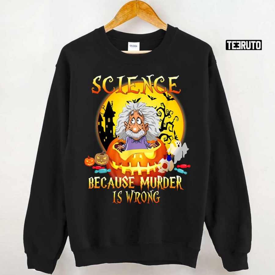 Science Because Murder Is Wrong Funny Halloween Party Unisex Sweatshirt