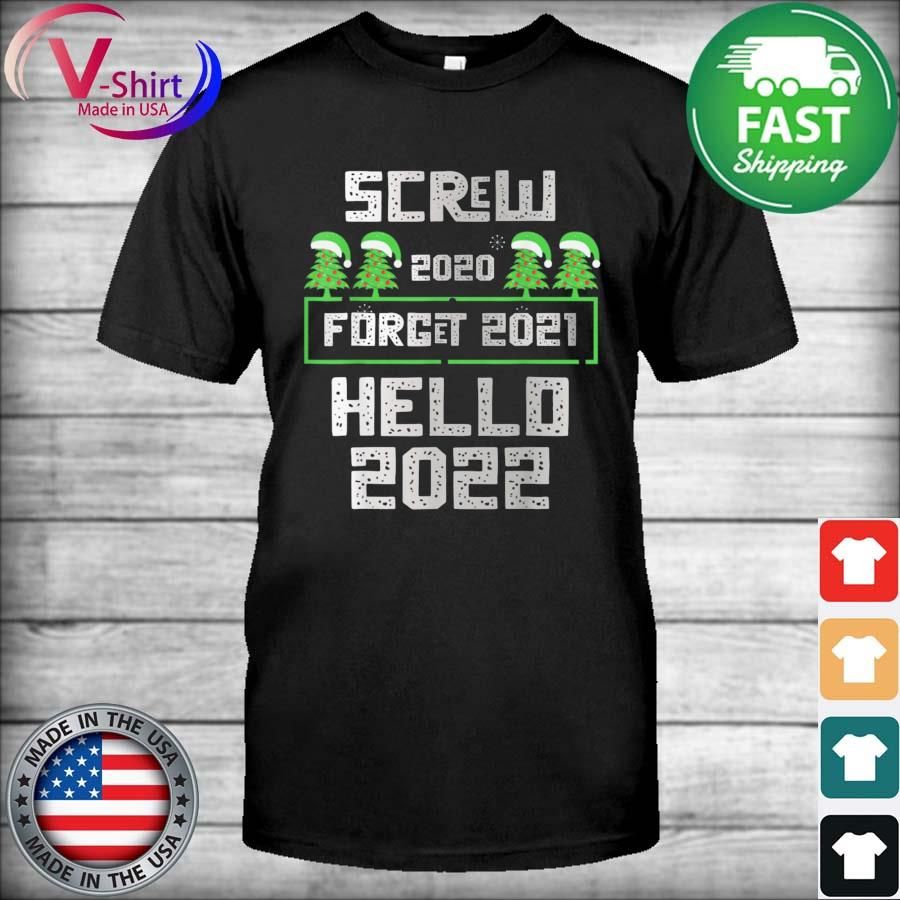 Screw 2020 Forget 2021 Hello 2022 New Years Eve Shirt
