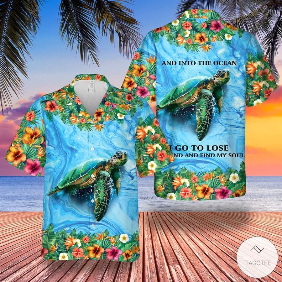 Sea Turtle And Into The Ocean I Go Lose My Mind And Find My Soul Hawaiian Shirt