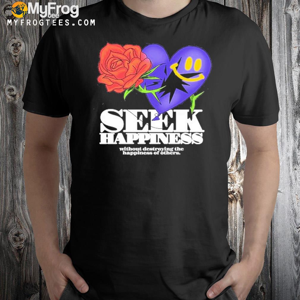 Seek happiness shirt