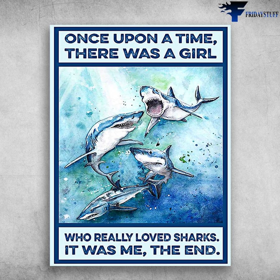 Shark Poster – Once Upon A Time, There Was A Girl, Who Really Loved Sharks, It Was Me, The End Home Decor Poster Canvas