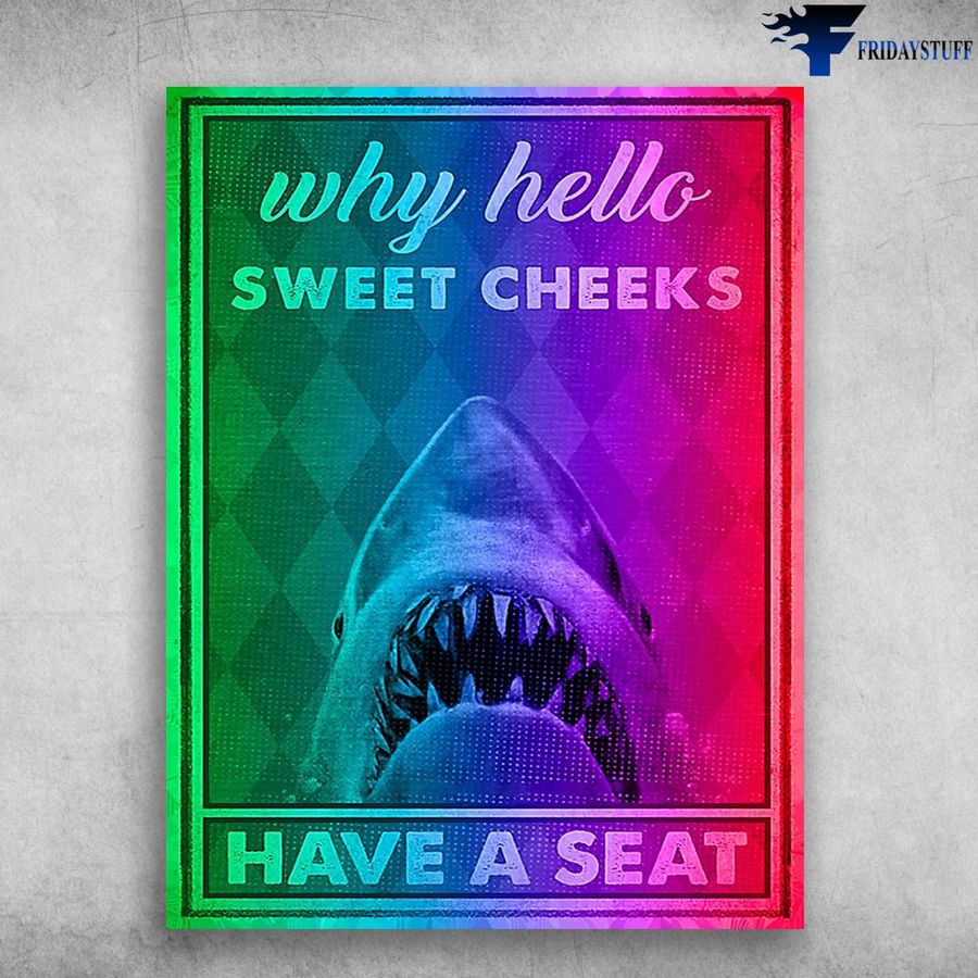 Shark Poster – Why Hello, Sweet Cheeks, Have A Seat Home Decor Poster Canvas