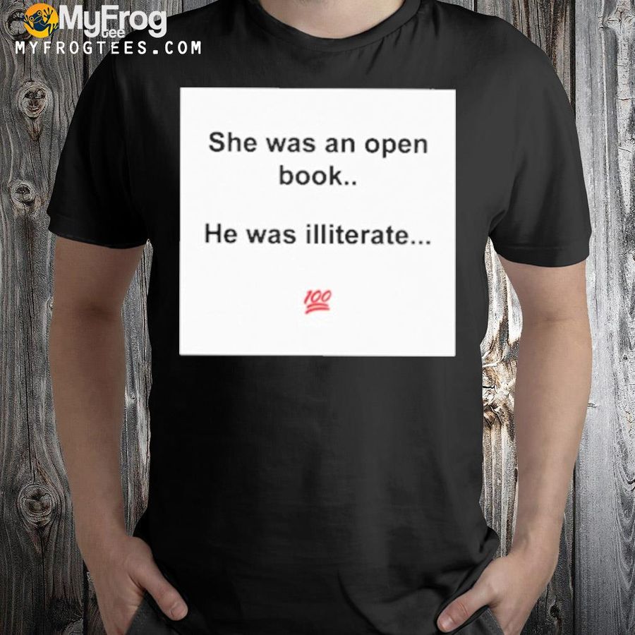 She was an open book he was illiterate shirt