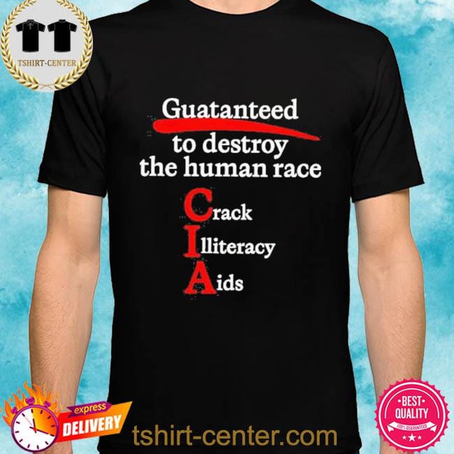 Shirts That Go Hard Guaranteed To Destroy The Human Race Shirt