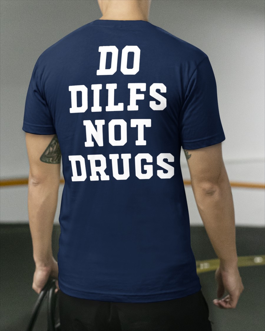 Shirts That Go Hard  Shirts That Go Hard Store Do Dilfs Not Drugs Shirt