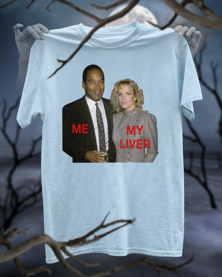 Shirtsthtgohard O.J. Simpson And Nicole Brown Simpson Me My Liver Shirts