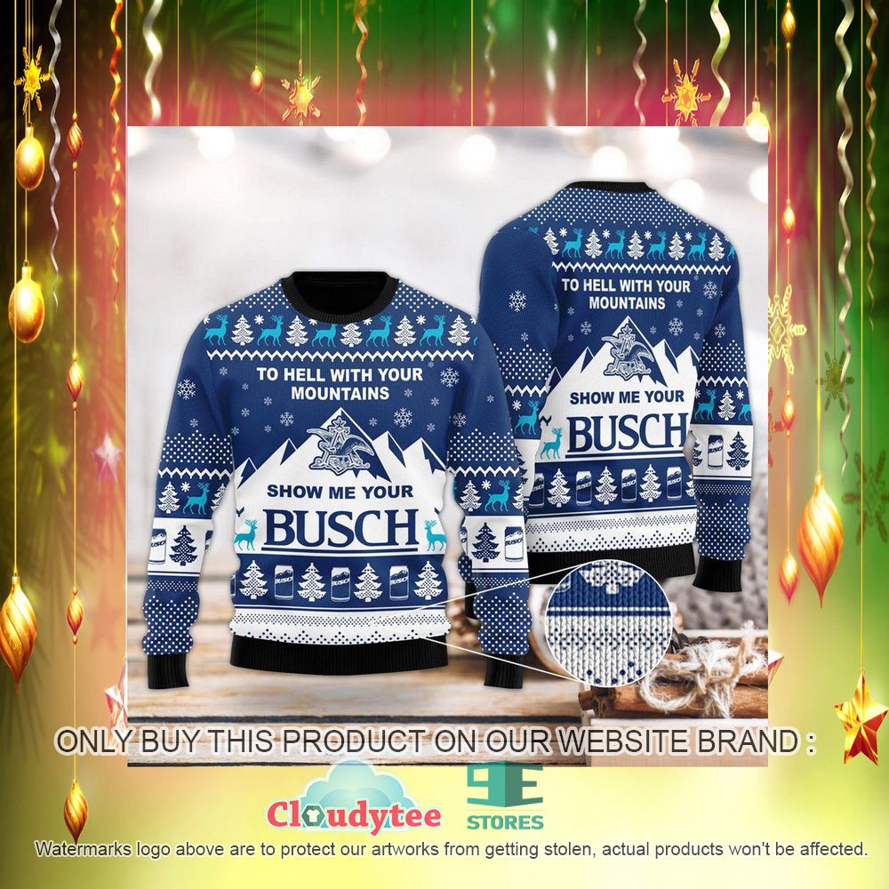 Show Me Your Busch To Hell With Your Mountains Ugly Christmas Sweater – LIMITED EDITION