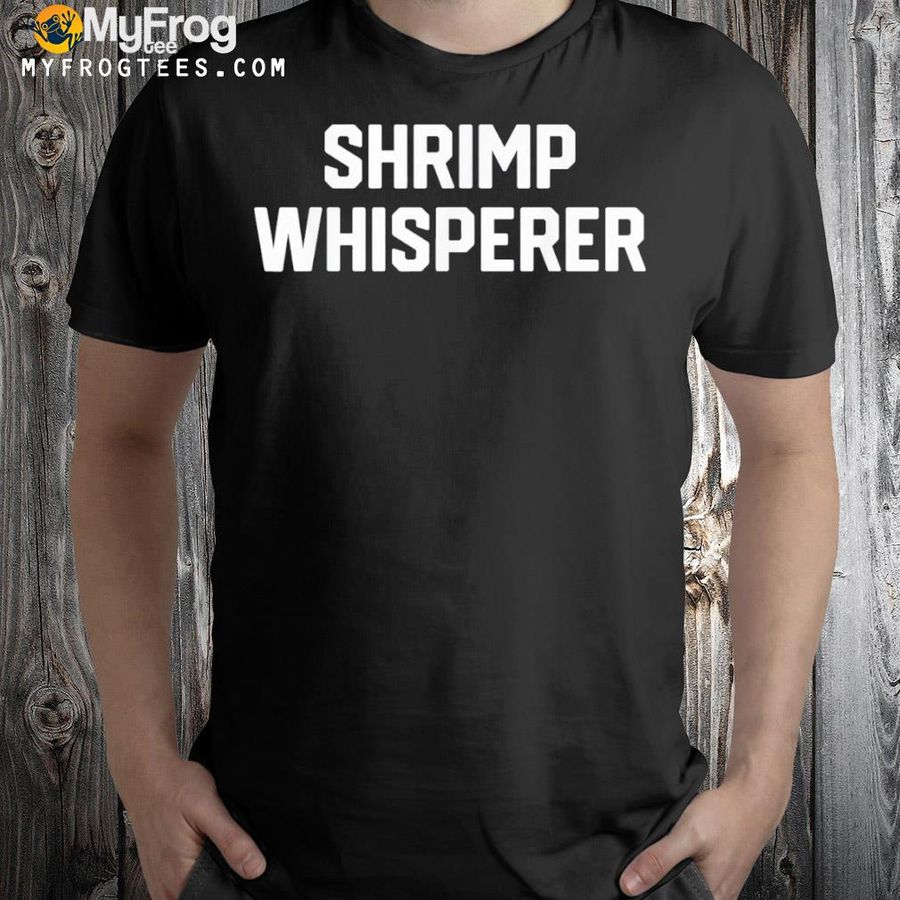 Shrimp lover shrimp whisperer shirt