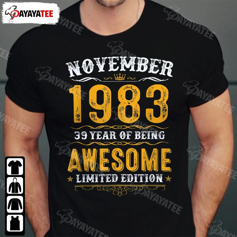 Since November 1983 Awesome Shirt 39 Years Of Being Limited Edition