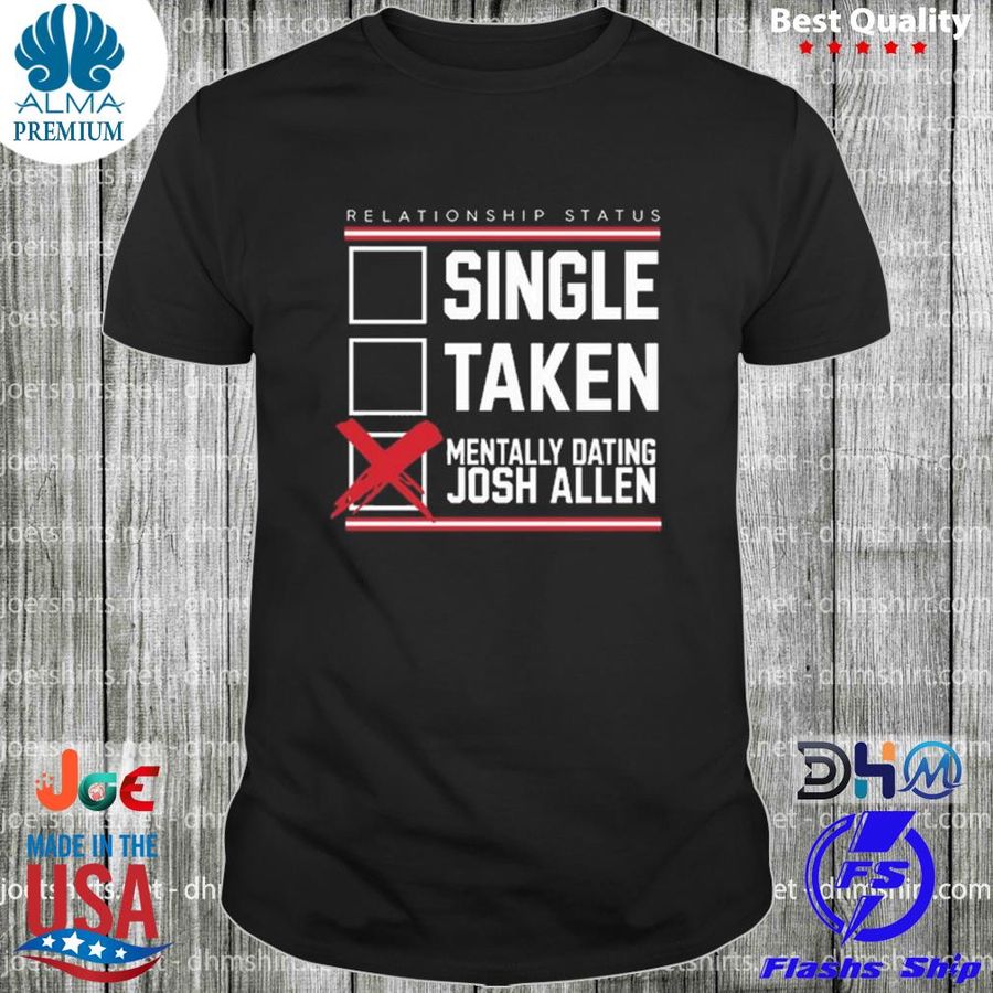 Single taken mentally dating josh allen shirt