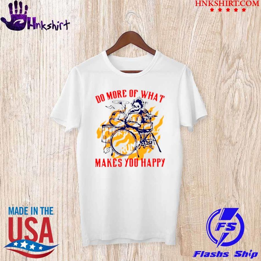 Skeleton Drum Do More Of What Makes You Happy Shirt