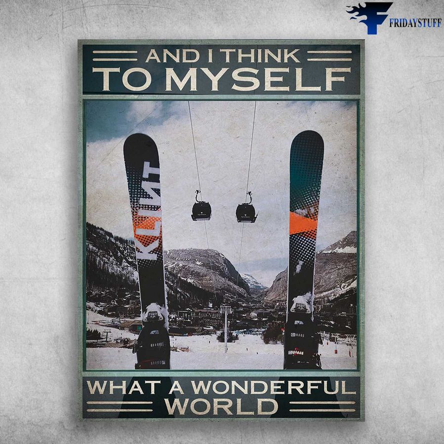 Skiing Poster – And I Think To Myself, What A Wonderful World Home Decor Poster Canvas