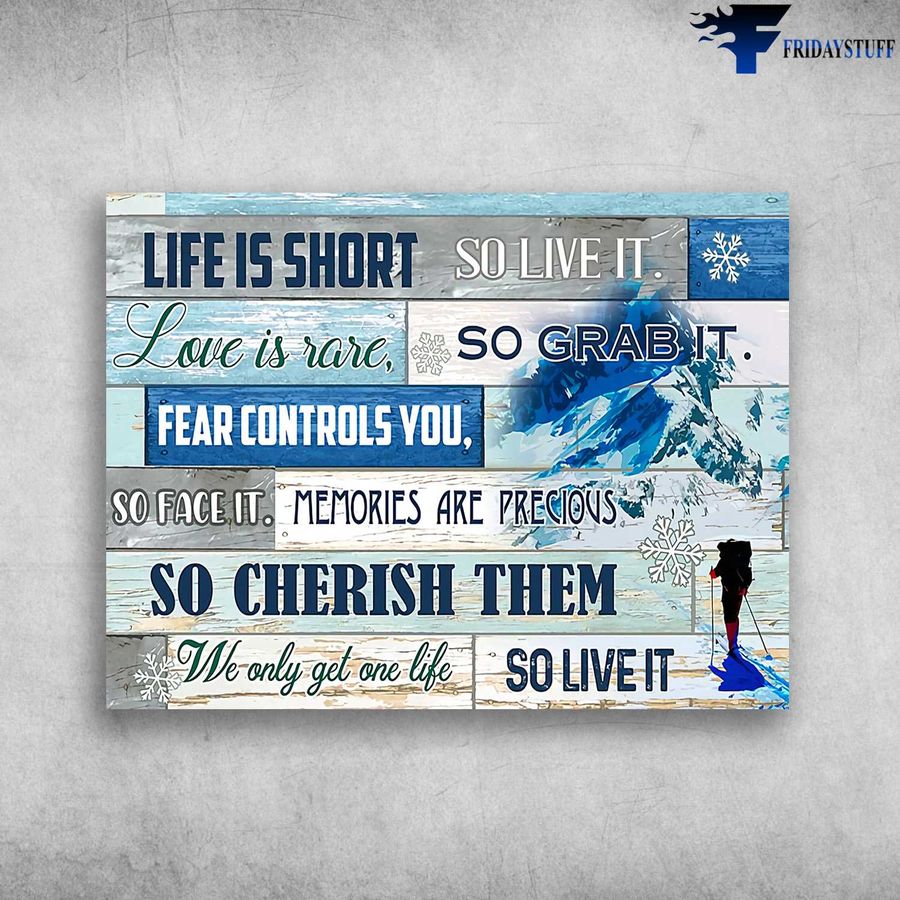 Skiing Poster, Skiing Lover, Life Is Short, So Love It, Love Is Rare, So Grab It, Fear Controls You, So Face It Home Decor Poster Canvas