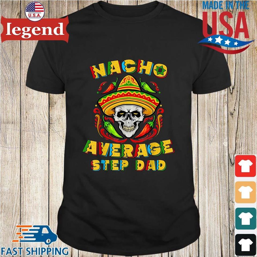 Skull Nacho Average Step Dad Shirt
