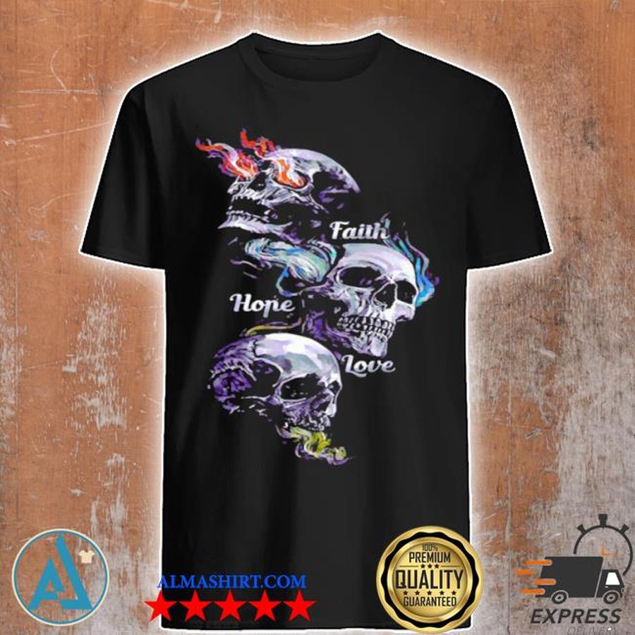Skulls faith hope love shirt