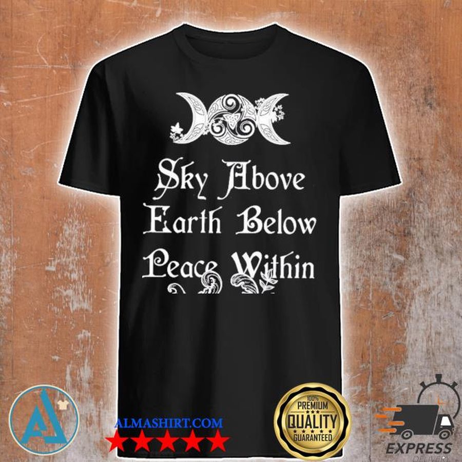 Sky above earth below peace within shirt