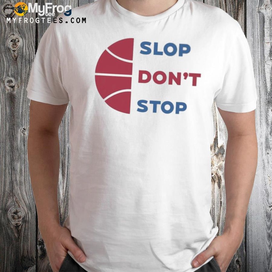 Slop Don’t Stop Shirt