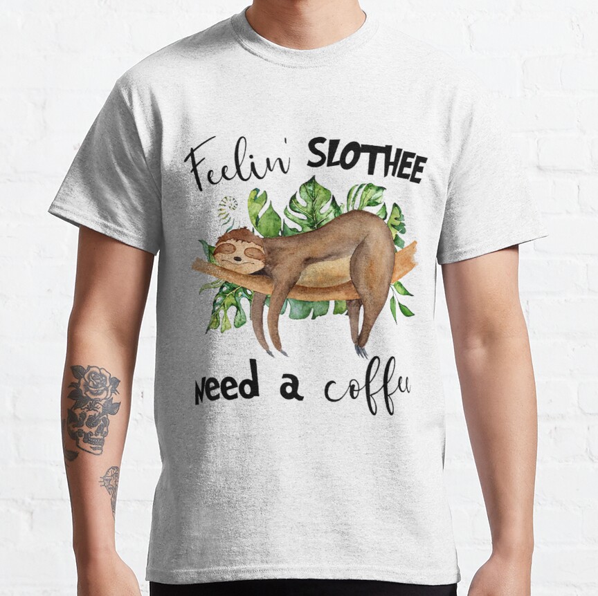 Sloth Feeling Slothee Need A Coffee Sloth Lovers Classic T-Shirt