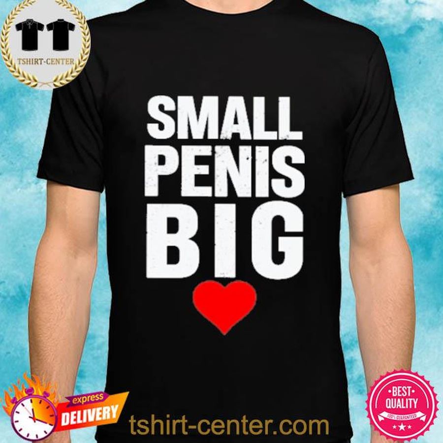 Small Pennis Big Shirt