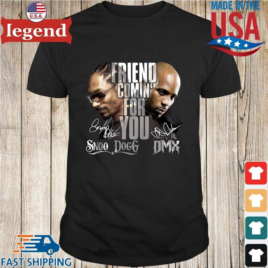Snoop Dogg and DMX friend comin' for you signatures shirt