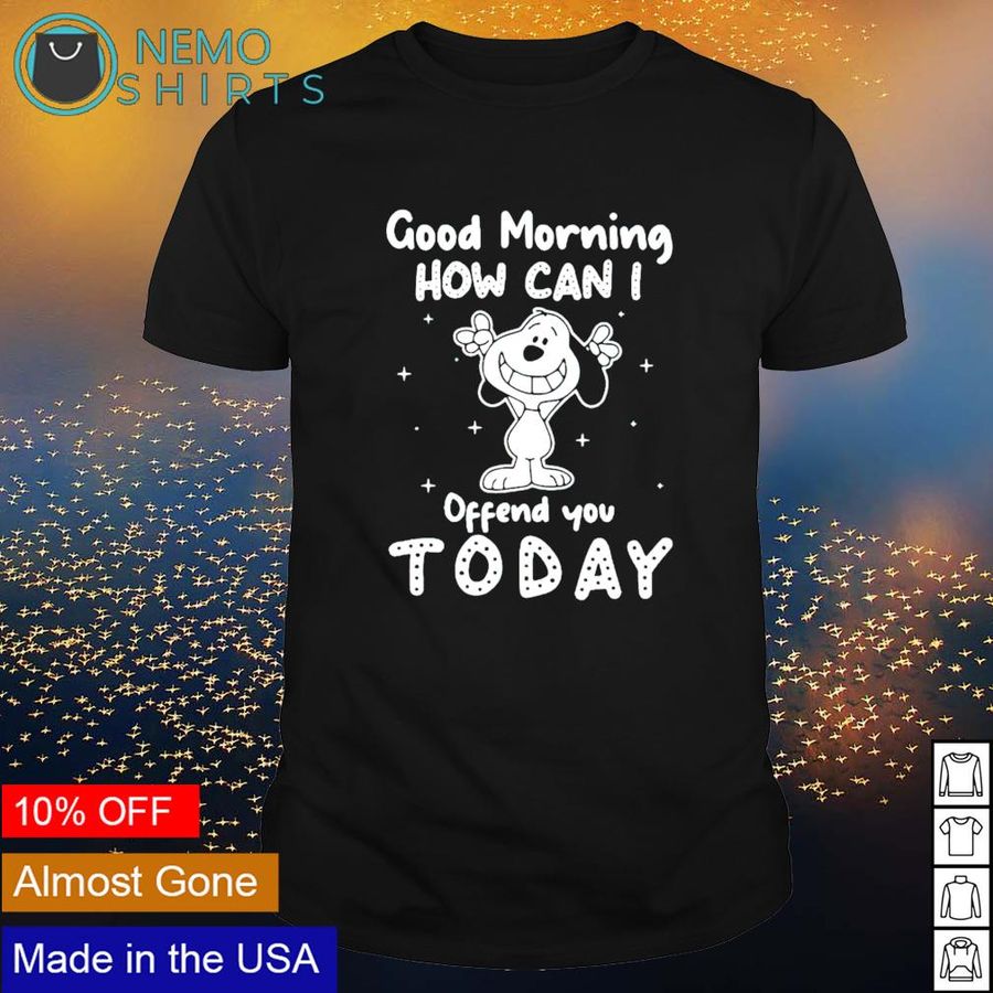 Snoopy good morning how can I offend you today shirt
