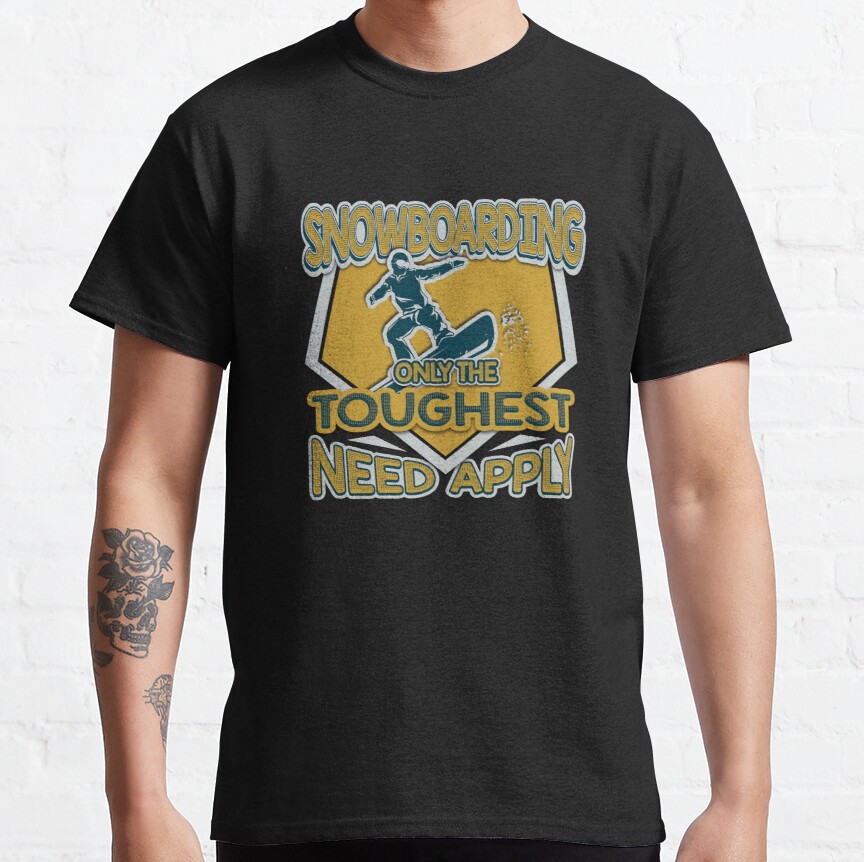 Snowboarding Shirt Only The Toughest Need Apply Classic T-Shirt