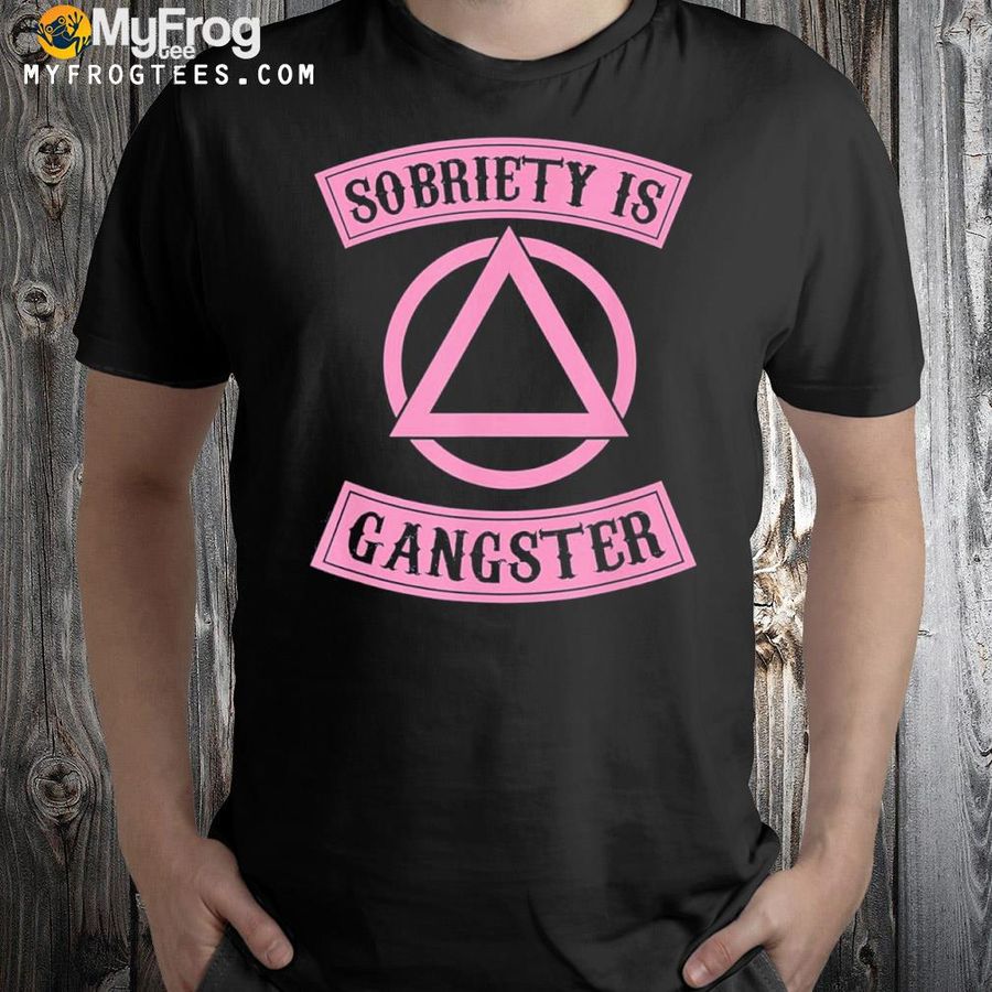 Sobriety Is Gangster Inspirational Recovery Symbol Quote Shirt