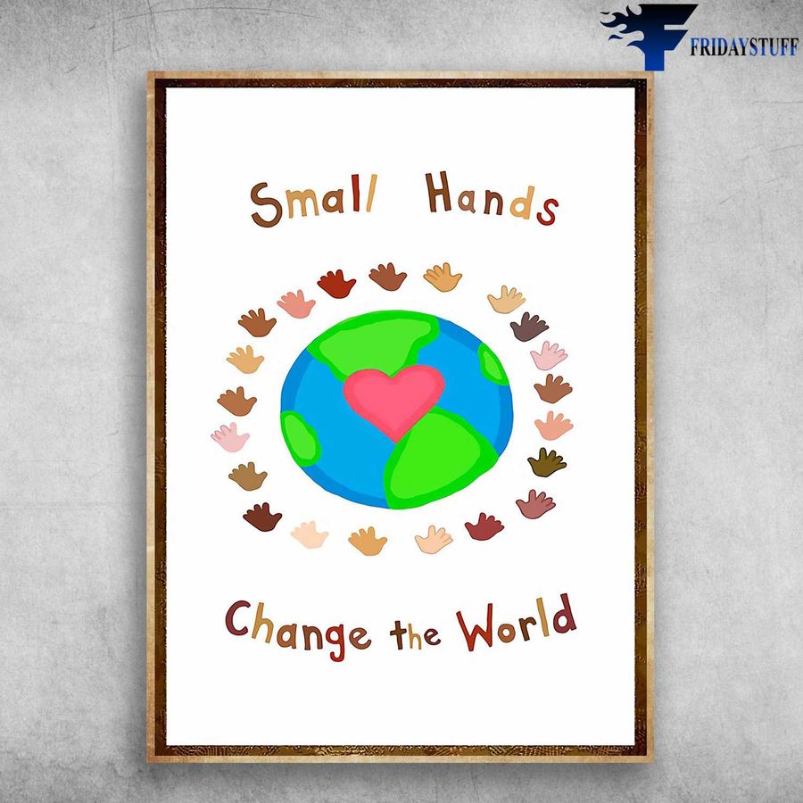 Social Worker, Earth Poster – Small Hands, Change The World Home Decor Poster Canvas