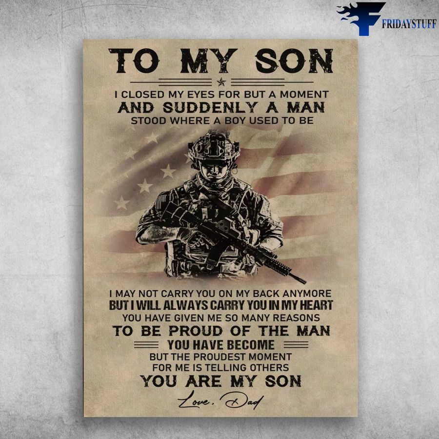 Soldier Poster, American Soldier, Dad And Son, I Closed My Eyes For But A Moment, And Suddenly A Man Stood Home Decor Poster Canvas