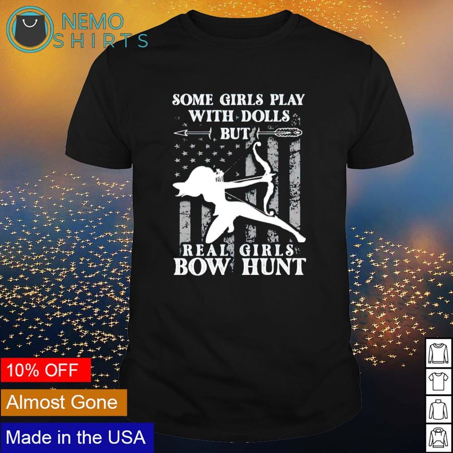 Some girl play with dolls real girls bow hunt shirt