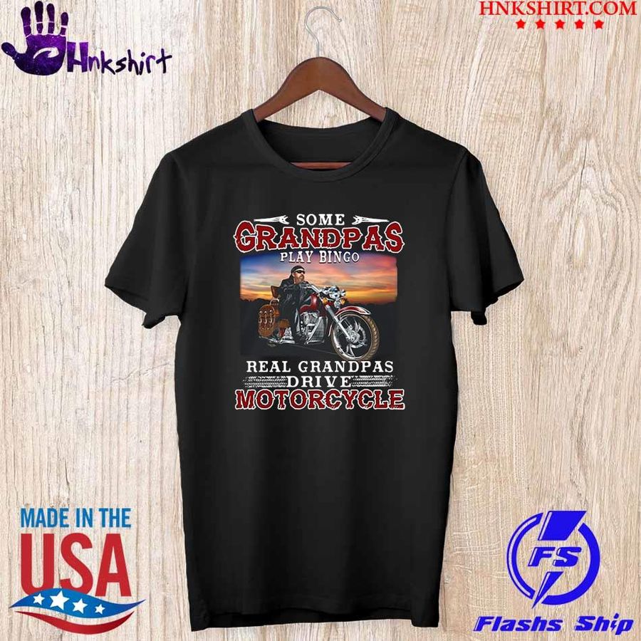 Some Grandmas Play Bingo Real Grandpas Ride Motorcycles shirt
