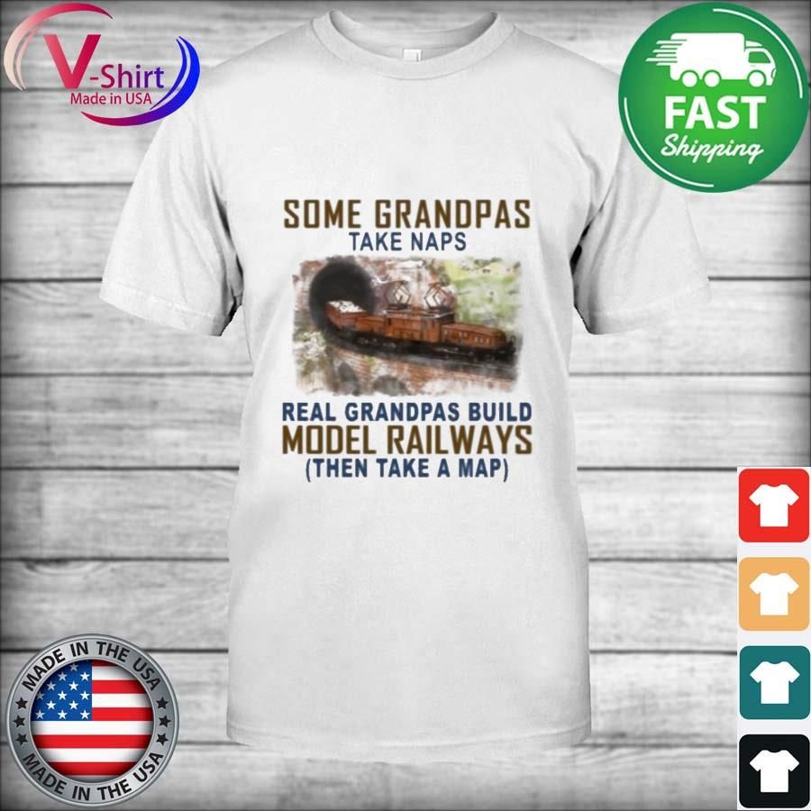 Some Grandpas Take Naps Real Grandpas Build Model Railroad Vintage shirt