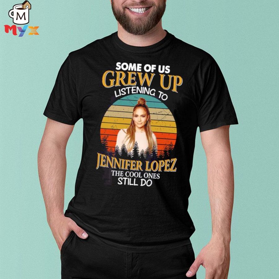 Some of us grew up listening to jennifer lopez the cool ones still do vintage shirt