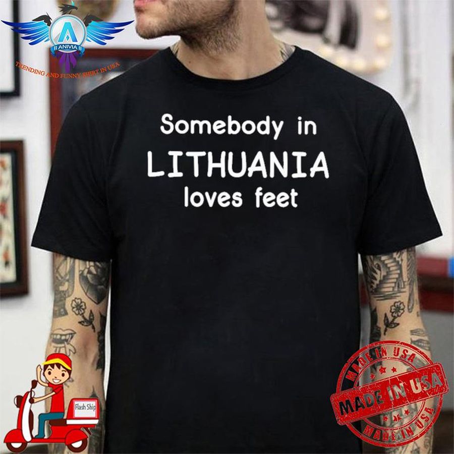 Somebody In Lithuania Loves Feet shirt