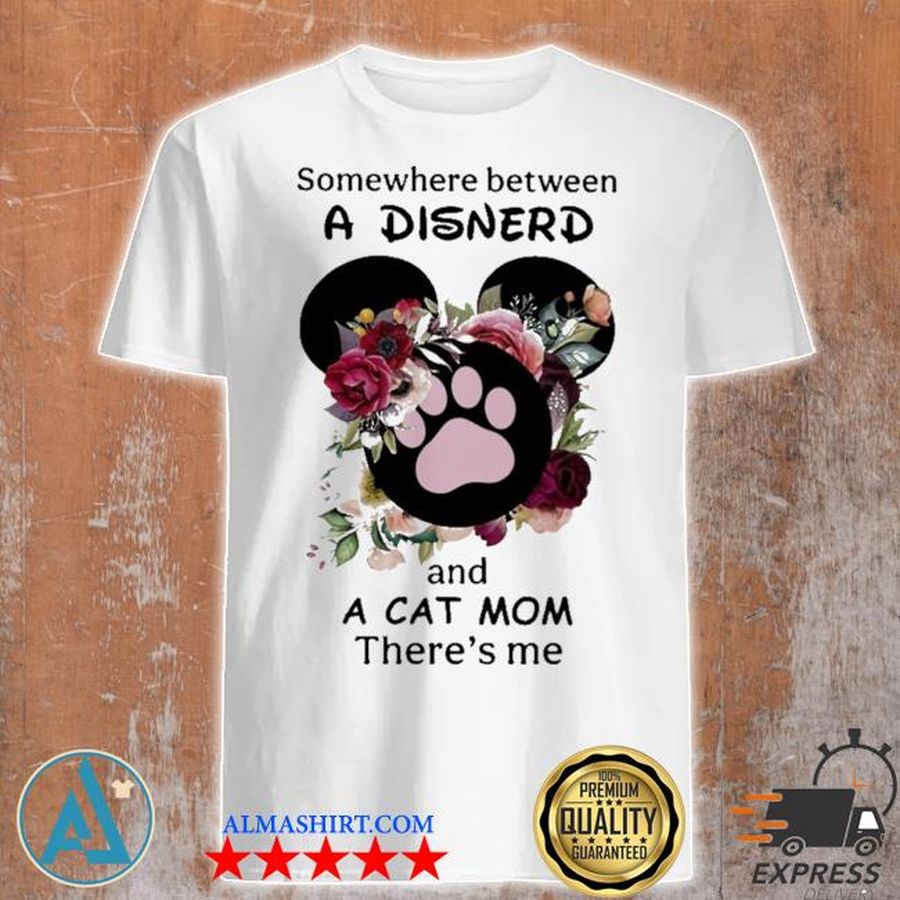 Somewhere between a Disnerd and a cat mom there's me shirt