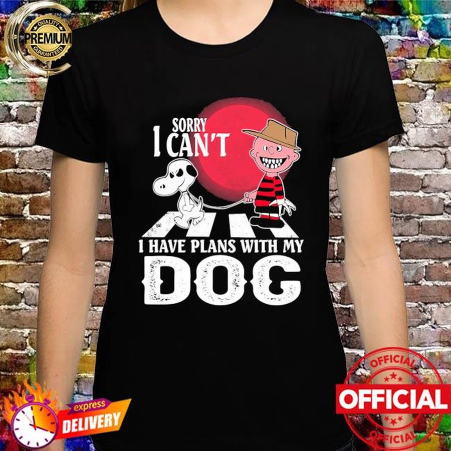 Sorry I can't I have plans with my Dog shirt