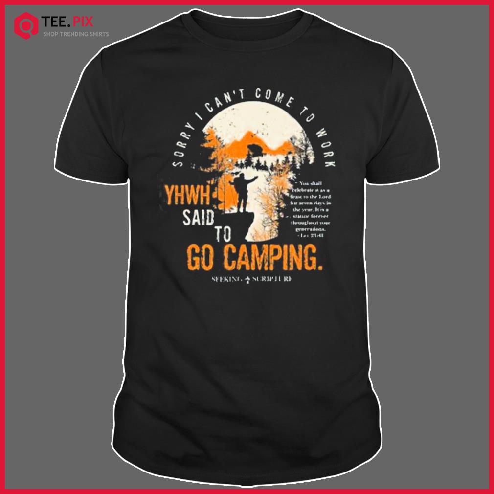Sorry I Can’t Work, Yhwh Said To Go Camping Lev 23.41 Shirt