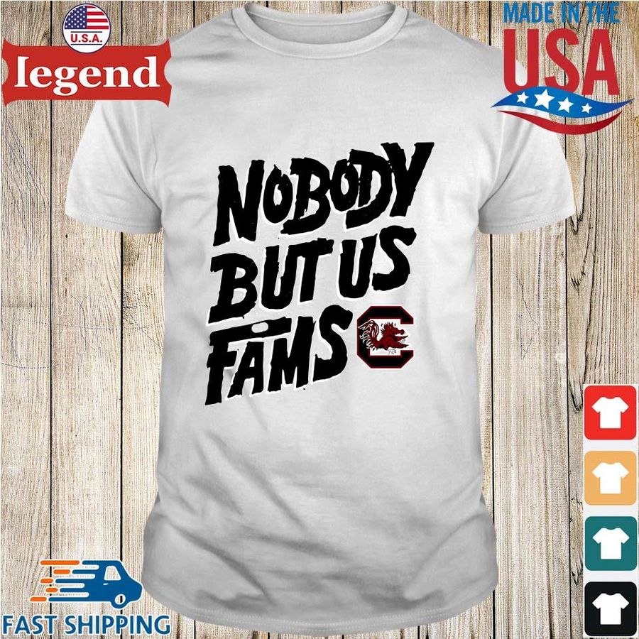 South Carolina Gamecocks Nobody But Us Fams shirt